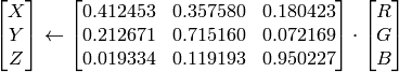 \begin{bmatrix} X \\ Y \\ Z \end{bmatrix} \leftarrow \begin{bmatrix} 0.412453 & 0.357580 & 0.180423 \\ 0.212671 & 0.715160 & 0.072169 \\ 0.019334 & 0.119193 & 0.950227 \end{bmatrix} \cdot \begin{bmatrix} R \\ G \\ B \end{bmatrix}