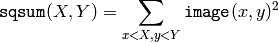 \texttt{sqsum} (X,Y) = \sum _{x<X,y<Y} \texttt{image} (x,y)^2