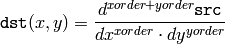 \texttt{dst} (x,y) = \frac{d^{xorder+yorder} \texttt{src}}{dx^{xorder} \cdot dy^{yorder}}