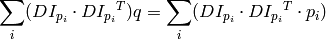 \sum _i(DI_{p_i} \cdot {DI_{p_i}}^T) q = \sum _i(DI_{p_i} \cdot {DI_{p_i}}^T \cdot p_i)