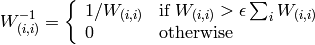 W^{-1}_{(i,i)}= \fork{1/W_{(i,i)}}{if $W_{(i,i)} > \epsilon \sum_i{W_{(i,i)}}$ }{0}{otherwise}