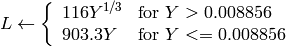 L \leftarrow \fork{116 Y^{1/3}}{for $Y>0.008856$}{903.3 Y}{for $Y<=0.008856$}