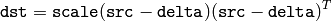 \texttt{dst} = \texttt{scale} ( \texttt{src} - \texttt{delta} ) ( \texttt{src} - \texttt{delta} )^T