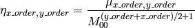 \eta _{x \_ order, \, y \_ order} = \frac{\mu_{x\_order, \, y\_order}}{M_{00}^{(y\_order+x\_order)/2+1}}