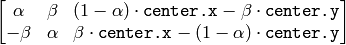 \begin{bmatrix} \alpha & \beta & (1- \alpha ) \cdot \texttt{center.x} - \beta \cdot \texttt{center.y} \\ - \beta & \alpha & \beta \cdot \texttt{center.x} - (1- \alpha ) \cdot \texttt{center.y} \end{bmatrix}