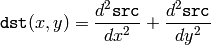 \texttt{dst} (x,y) = \frac{d^2 \texttt{src}}{dx^2} + \frac{d^2 \texttt{src}}{dy^2}