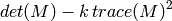 det(M) - k \, trace(M)^2