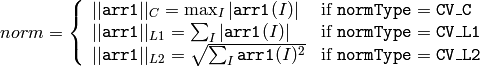 norm = \forkthree{||\texttt{arr1}||_C = \max_I |\texttt{arr1}(I)|}{if $\texttt{normType} = \texttt{CV\_C}$}{||\texttt{arr1}||_{L1} = \sum_I |\texttt{arr1}(I)|}{if $\texttt{normType} = \texttt{CV\_L1}$}{||\texttt{arr1}||_{L2} = \sqrt{\sum_I \texttt{arr1}(I)^2}}{if $\texttt{normType} = \texttt{CV\_L2}$}