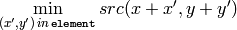 \min _{(x',y') \, in \, \texttt{element} }src(x+x',y+y')