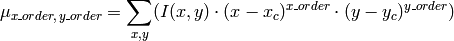 \mu _{x \_ order, \, y \_ order} = \sum _{x,y} (I(x,y) \cdot (x-x_c)^{x \_ order} \cdot (y-y_c)^{y \_ order})