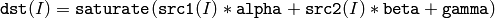 \texttt{dst} (I)= \texttt{saturate} ( \texttt{src1} (I)* \texttt{alpha} + \texttt{src2} (I)* \texttt{beta} + \texttt{gamma} )