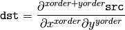 \texttt{dst} = \frac{\partial^{xorder+yorder} \texttt{src}}{\partial x^{xorder} \partial y^{yorder}}