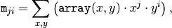 \texttt{m} _{ji}= \sum _{x,y} \left ( \texttt{array} (x,y) \cdot x^j \cdot y^i \right ),