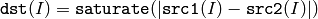 \texttt{dst} (I) = \texttt{saturate} (| \texttt{src1} (I) - \texttt{src2} (I)|)