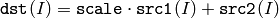 \texttt{dst} (I)= \texttt{scale} \cdot \texttt{src1} (I) + \texttt{src2} (I)