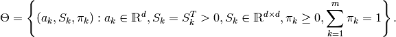 \Theta = \left \{ (a_k,S_k, \pi _k): a_k \in \mathbbm{R} ^d,S_k=S_k^T>0,S_k \in \mathbbm{R} ^{d \times d}, \pi _k \geq 0, \sum _{k=1}^{m} \pi _k=1 \right \} .