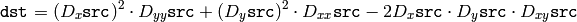\texttt{dst} = (D_x  \texttt{src} )^2  \cdot D_{yy}  \texttt{src} + (D_y  \texttt{src} )^2  \cdot D_{xx}  \texttt{src} - 2 D_x  \texttt{src} \cdot D_y  \texttt{src} \cdot D_{xy}  \texttt{src}