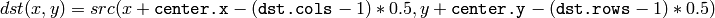 dst(x, y) = src(x + \texttt{center.x} - ( \texttt{dst.cols} -1)*0.5, y + \texttt{center.y} - ( \texttt{dst.rows} -1)*0.5)