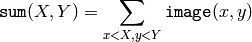 \texttt{sum} (X,Y) = \sum _{x<X,y<Y} \texttt{image} (x,y)