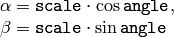 \begin{array}{l} \alpha = \texttt{scale} \cdot \cos \texttt{angle} , \\ \beta = \texttt{scale} \cdot \sin \texttt{angle} \end{array}