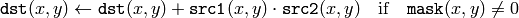\texttt{dst} (x,y) \leftarrow \texttt{dst} (x,y) + \texttt{src1} (x,y) \cdot \texttt{src2} (x,y) \quad \text{if} \quad \texttt{mask} (x,y) \ne 0
