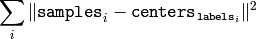 \sum _i \| \texttt{samples} _i - \texttt{centers} _{ \texttt{labels} _i} \| ^2