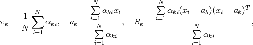 \pi _k= \frac{1}{N} \sum _{i=1}^{N} \alpha _{ki}, \quad a_k= \frac{\sum\limits_{i=1}^{N}\alpha_{ki}x_i}{\sum\limits_{i=1}^{N}\alpha_{ki}} , \quad S_k= \frac{\sum\limits_{i=1}^{N}\alpha_{ki}(x_i-a_k)(x_i-a_k)^T}{\sum\limits_{i=1}^{N}\alpha_{ki}} ,