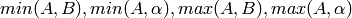 min(A, B), min(A, \alpha), max(A, B), max(A, \alpha)
