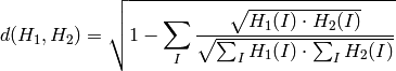 d(H_1,H_2) =  \sqrt{1 - \sum_I \frac{\sqrt{H_1(I) \cdot H_2(I)}}{ \sqrt{ \sum_I H_1(I) \cdot \sum_I H_2(I) }}}