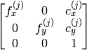 \vecthreethree{f_x^{(j)}}{0}{c_x^{(j)}}{0}{f_y^{(j)}}{c_y^{(j)}}{0}{0}{1}