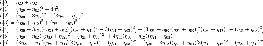 \begin{array}{l} h[0]= \eta _{20}+ \eta _{02} \\ h[1]=( \eta _{20}- \eta _{02})^{2}+4 \eta _{11}^{2} \\ h[2]=( \eta _{30}-3 \eta _{12})^{2}+ (3 \eta _{21}- \eta _{03})^{2} \\ h[3]=( \eta _{30}+ \eta _{12})^{2}+ ( \eta _{21}+ \eta _{03})^{2} \\ h[4]=( \eta _{30}-3 \eta _{12})( \eta _{30}+ \eta _{12})[( \eta _{30}+ \eta _{12})^{2}-3( \eta _{21}+ \eta _{03})^{2}]+(3 \eta _{21}- \eta _{03})( \eta _{21}+ \eta _{03})[3( \eta _{30}+ \eta _{12})^{2}-( \eta _{21}+ \eta _{03})^{2}] \\ h[5]=( \eta _{20}- \eta _{02})[( \eta _{30}+ \eta _{12})^{2}- ( \eta _{21}+ \eta _{03})^{2}]+4 \eta _{11}( \eta _{30}+ \eta _{12})( \eta _{21}+ \eta _{03}) \\ h[6]=(3 \eta _{21}- \eta _{03})( \eta _{21}+ \eta _{03})[3( \eta _{30}+ \eta _{12})^{2}-( \eta _{21}+ \eta _{03})^{2}]-( \eta _{30}-3 \eta _{12})( \eta _{21}+ \eta _{03})[3( \eta _{30}+ \eta _{12})^{2}-( \eta _{21}+ \eta _{03})^{2}] \\ \end{array}
