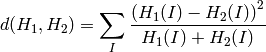 d(H_1,H_2) =  \sum _I  \frac{\left(H_1(I)-H_2(I)\right)^2}{H_1(I)+H_2(I)}