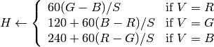 H  \leftarrow \forkthree{{60(G - B)}/{S}}{if $V=R$}{{120+60(B - R)}/{S}}{if $V=G$}{{240+60(R - G)}/{S}}{if $V=B$}