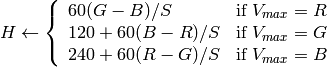 H  \leftarrow \forkthree{{60(G - B)}/{S}}{if $V_{max}=R$}{{120+60(B - R)}/{S}}{if $V_{max}=G$}{{240+60(R - G)}/{S}}{if $V_{max}=B$}