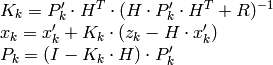 \begin{array}{l} K_k=P'_k  \cdot H^T  \cdot (H  \cdot P'_k  \cdot H^T+R)^{-1} \\ x_k=x'_k+K_k  \cdot (z_k-H  \cdot x'_k) \\ P_k=(I-K_k  \cdot H)  \cdot P'_k \end{array}