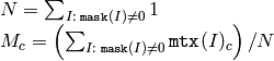 \begin{array}{l} N =  \sum _{I: \; \texttt{mask} (I) \ne 0} 1 \\ M_c =  \left ( \sum _{I: \; \texttt{mask} (I) \ne 0}{ \texttt{mtx} (I)_c} \right )/N \end{array}